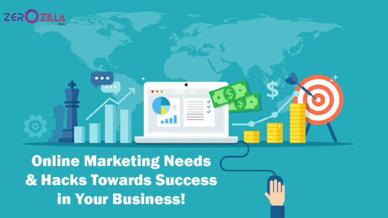 Online Marketing Needs & Hacks Towards Success in Your Business!