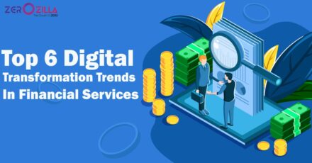Top 6 Digital Transformation Trends In Financial Services