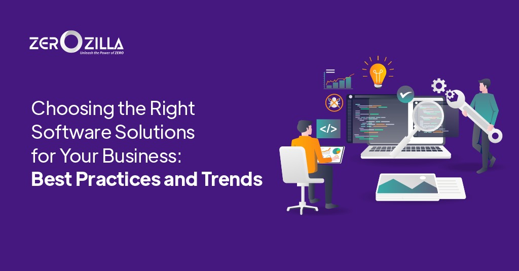 Choosing the Right Software Solutions for Your Business: Best Practices and Trends 